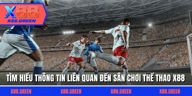 Tìm hiểu thông tin liên quan đến sân chơi thể thao X88