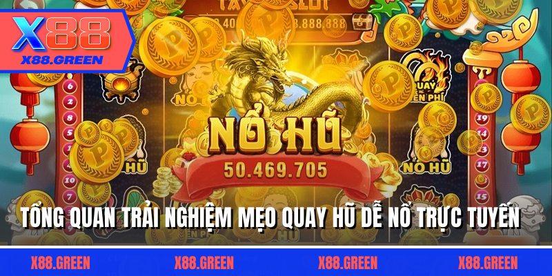 Tổng quan trải nghiệm mẹo quay hũ dễ nổ trực tuyến